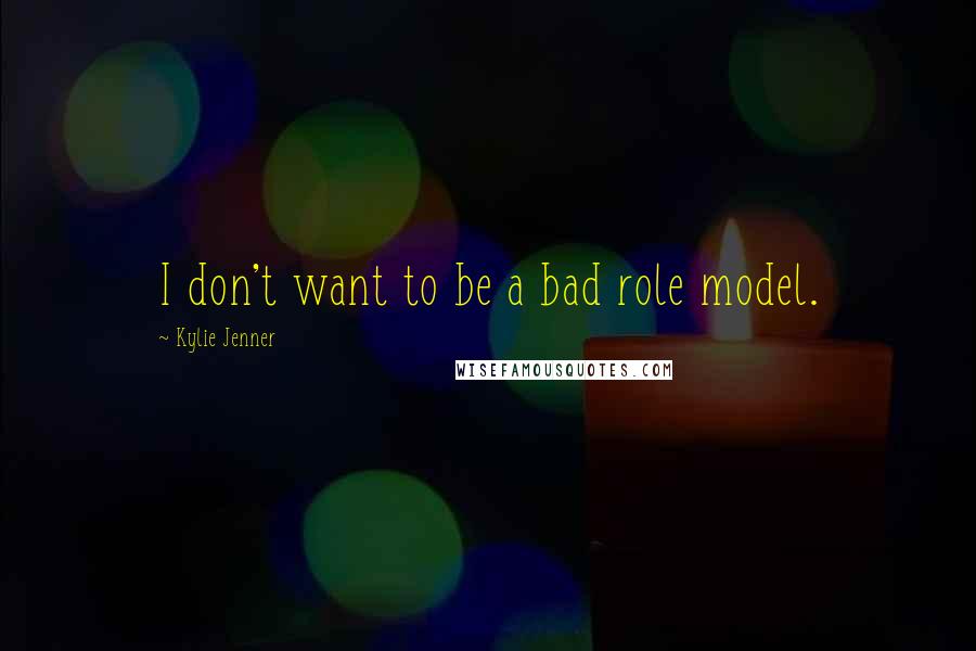 Kylie Jenner Quotes: I don't want to be a bad role model.