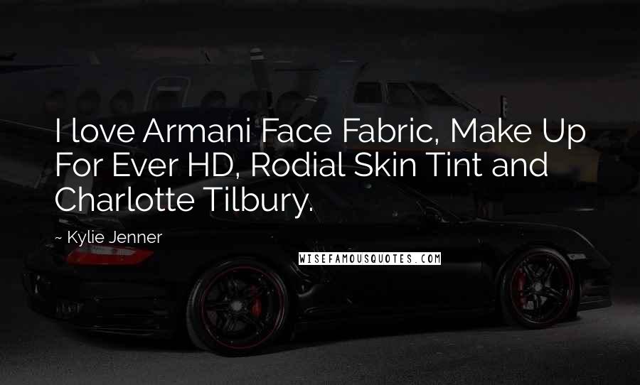 Kylie Jenner Quotes: I love Armani Face Fabric, Make Up For Ever HD, Rodial Skin Tint and Charlotte Tilbury.