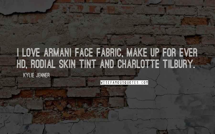 Kylie Jenner Quotes: I love Armani Face Fabric, Make Up For Ever HD, Rodial Skin Tint and Charlotte Tilbury.