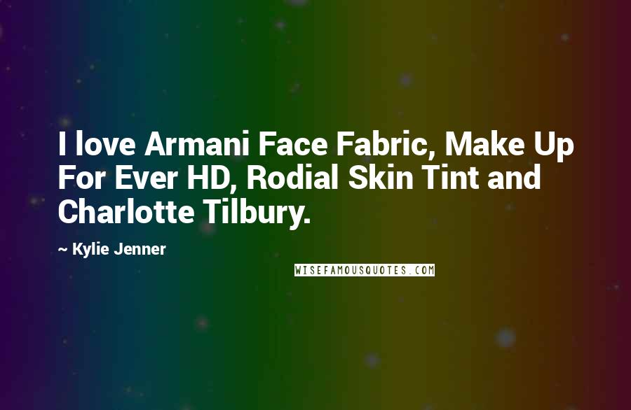 Kylie Jenner Quotes: I love Armani Face Fabric, Make Up For Ever HD, Rodial Skin Tint and Charlotte Tilbury.