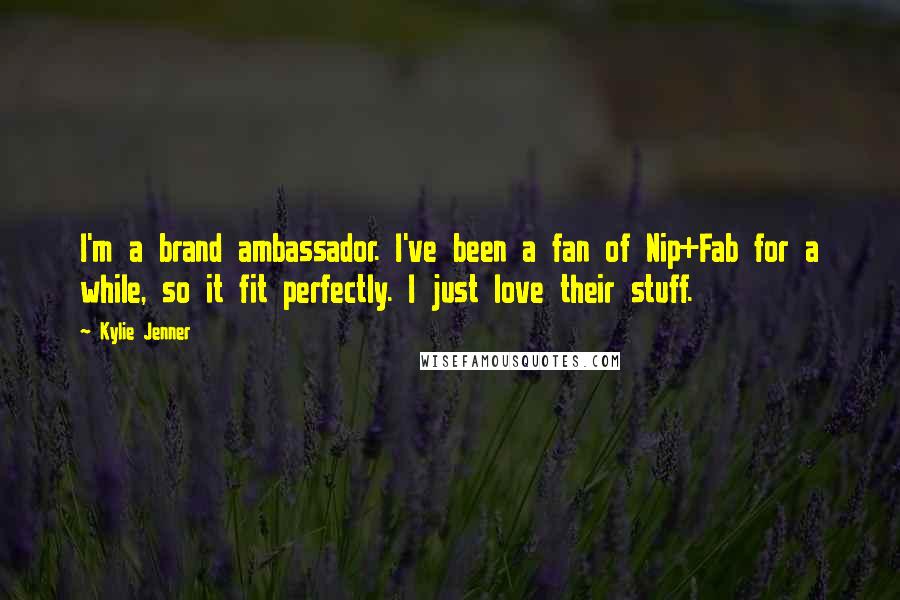 Kylie Jenner Quotes: I'm a brand ambassador. I've been a fan of Nip+Fab for a while, so it fit perfectly. I just love their stuff.