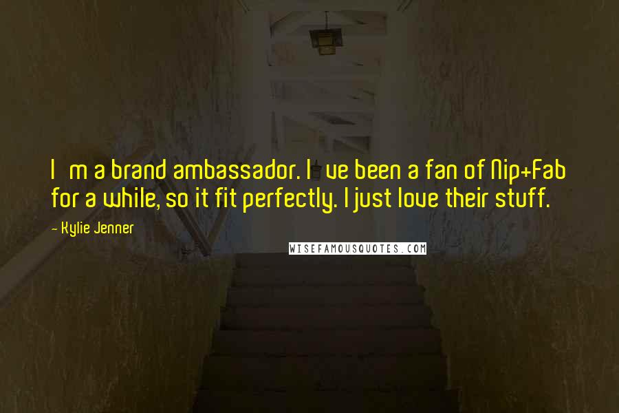 Kylie Jenner Quotes: I'm a brand ambassador. I've been a fan of Nip+Fab for a while, so it fit perfectly. I just love their stuff.