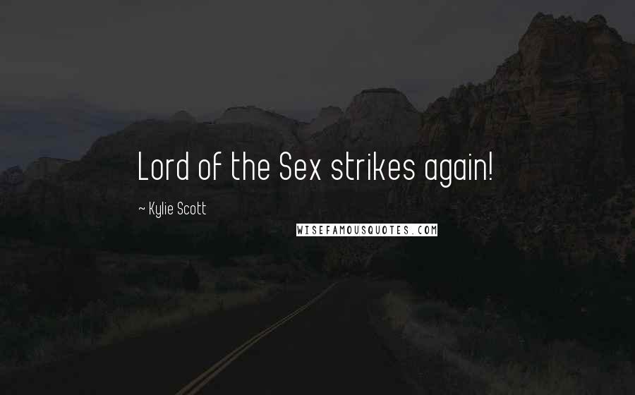Kylie Scott Quotes: Lord of the Sex strikes again!