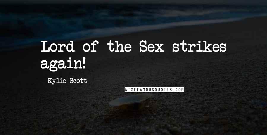 Kylie Scott Quotes: Lord of the Sex strikes again!