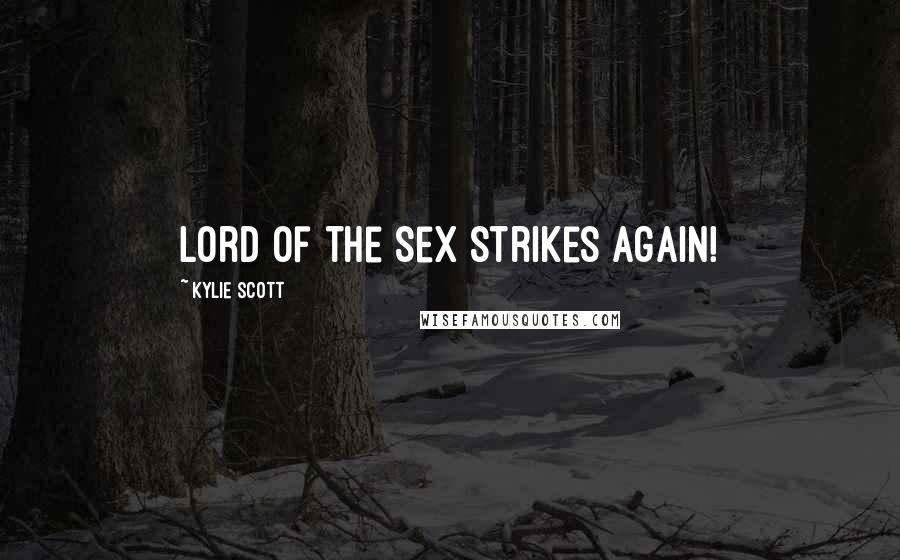 Kylie Scott Quotes: Lord of the Sex strikes again!