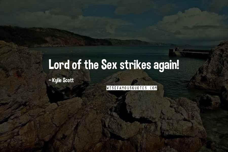 Kylie Scott Quotes: Lord of the Sex strikes again!