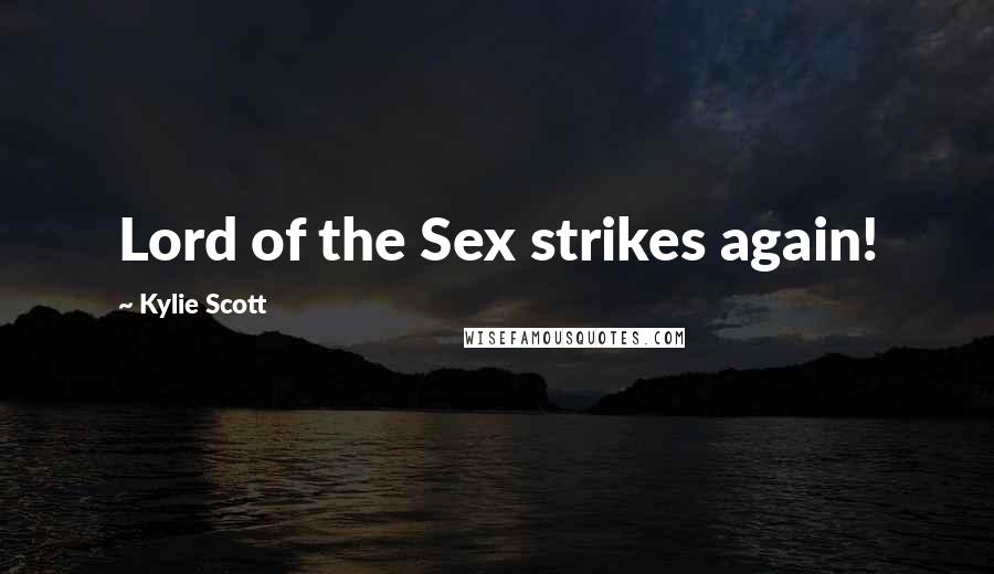 Kylie Scott Quotes: Lord of the Sex strikes again!