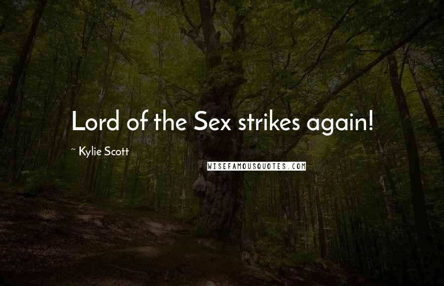 Kylie Scott Quotes: Lord of the Sex strikes again!