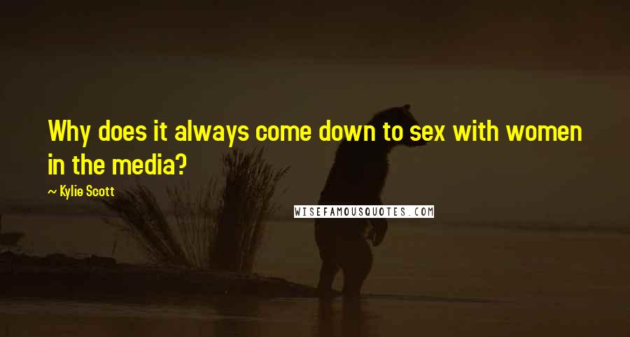 Kylie Scott Quotes: Why does it always come down to sex with women in the media?