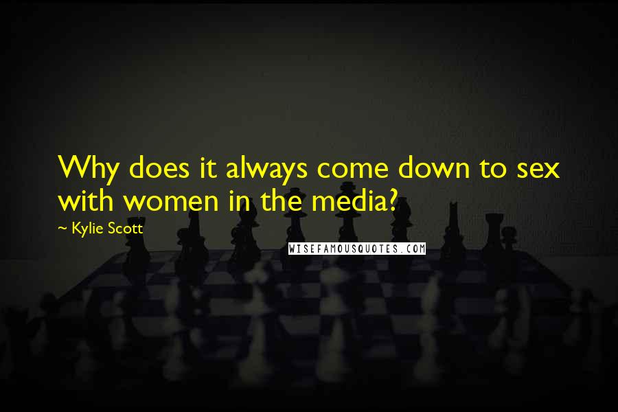 Kylie Scott Quotes: Why does it always come down to sex with women in the media?