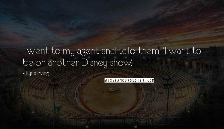 Kyrie Irving Quotes: I went to my agent and told them, 'I want to be on another Disney show.'