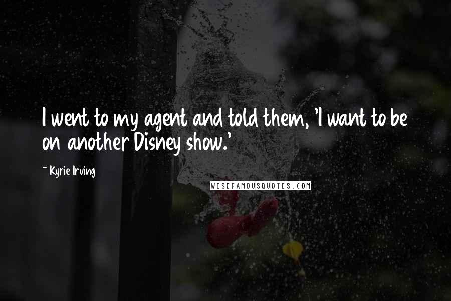 Kyrie Irving Quotes: I went to my agent and told them, 'I want to be on another Disney show.'