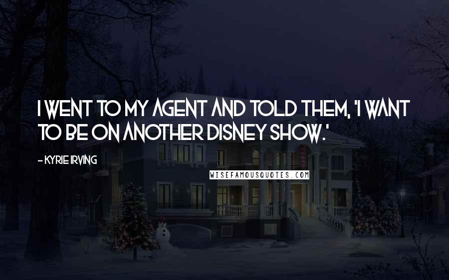 Kyrie Irving Quotes: I went to my agent and told them, 'I want to be on another Disney show.'