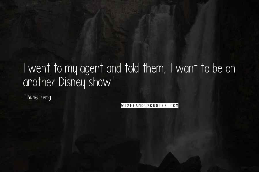 Kyrie Irving Quotes: I went to my agent and told them, 'I want to be on another Disney show.'
