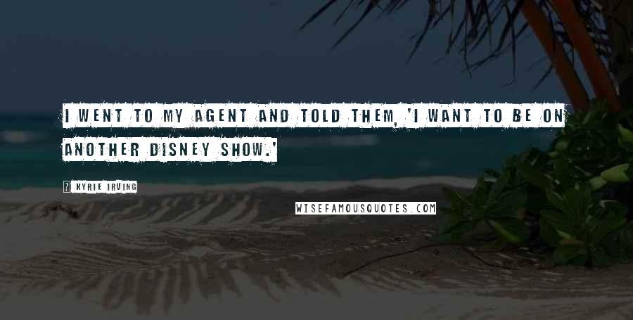Kyrie Irving Quotes: I went to my agent and told them, 'I want to be on another Disney show.'