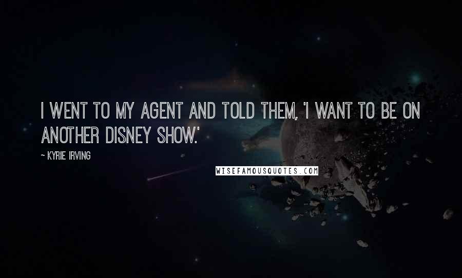 Kyrie Irving Quotes: I went to my agent and told them, 'I want to be on another Disney show.'