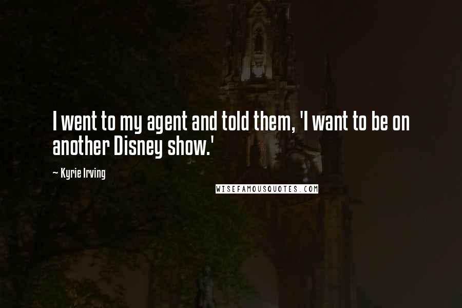 Kyrie Irving Quotes: I went to my agent and told them, 'I want to be on another Disney show.'