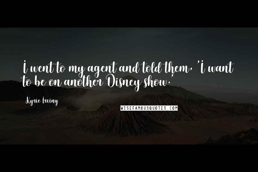 Kyrie Irving Quotes: I went to my agent and told them, 'I want to be on another Disney show.'