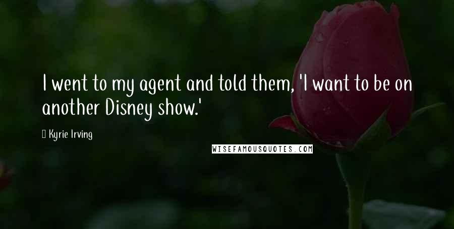 Kyrie Irving Quotes: I went to my agent and told them, 'I want to be on another Disney show.'