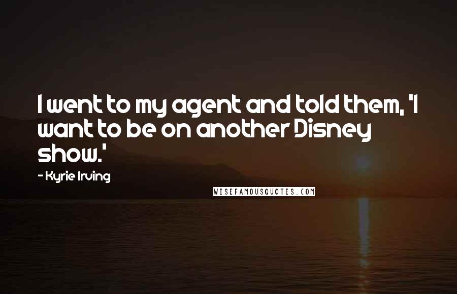 Kyrie Irving Quotes: I went to my agent and told them, 'I want to be on another Disney show.'