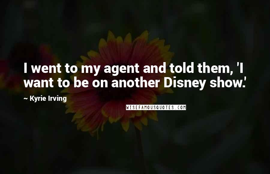 Kyrie Irving Quotes: I went to my agent and told them, 'I want to be on another Disney show.'