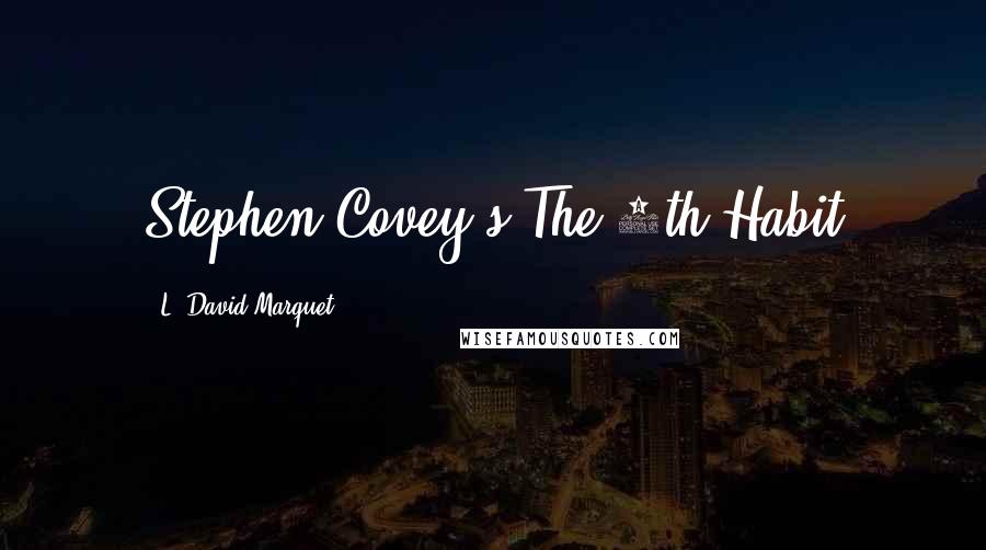 L. David Marquet Quotes: Stephen Covey's The 8th Habit