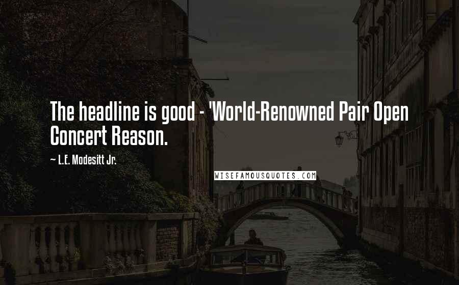 L.E. Modesitt Jr. Quotes: The headline is good - 'World-Renowned Pair Open Concert Reason.