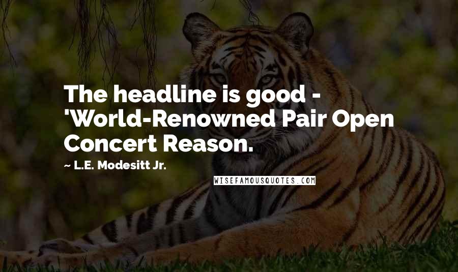 L.E. Modesitt Jr. Quotes: The headline is good - 'World-Renowned Pair Open Concert Reason.