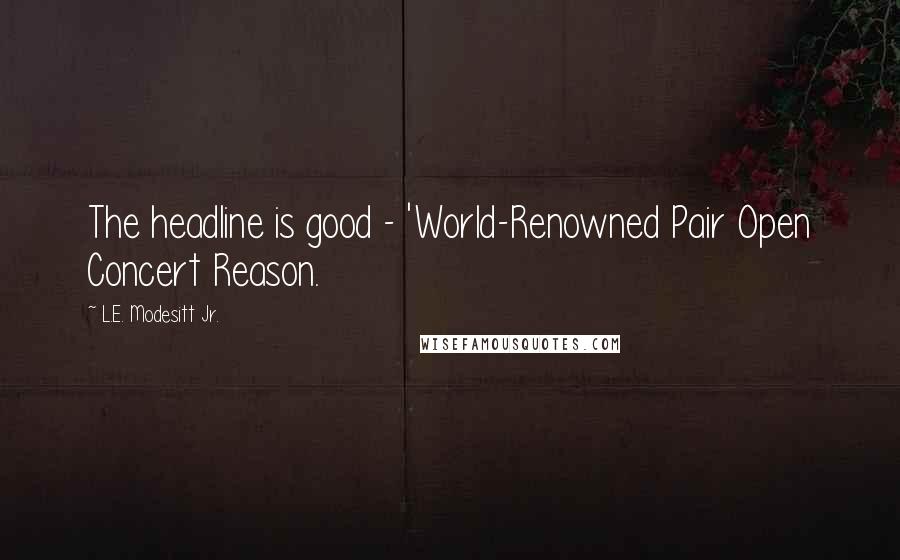 L.E. Modesitt Jr. Quotes: The headline is good - 'World-Renowned Pair Open Concert Reason.