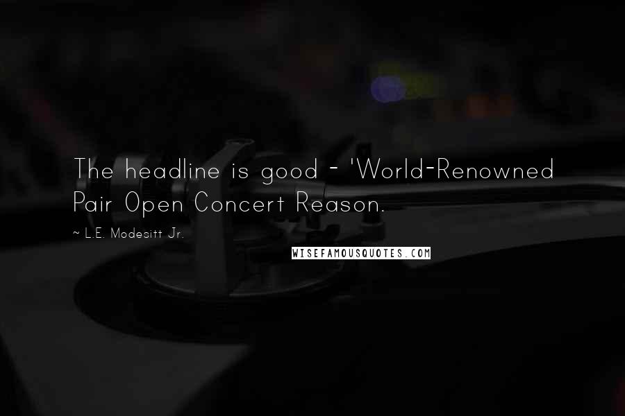 L.E. Modesitt Jr. Quotes: The headline is good - 'World-Renowned Pair Open Concert Reason.