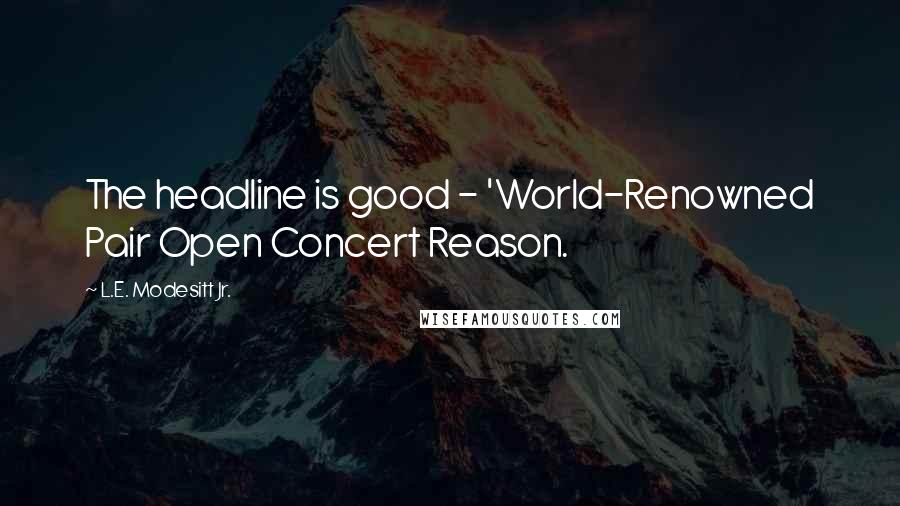 L.E. Modesitt Jr. Quotes: The headline is good - 'World-Renowned Pair Open Concert Reason.