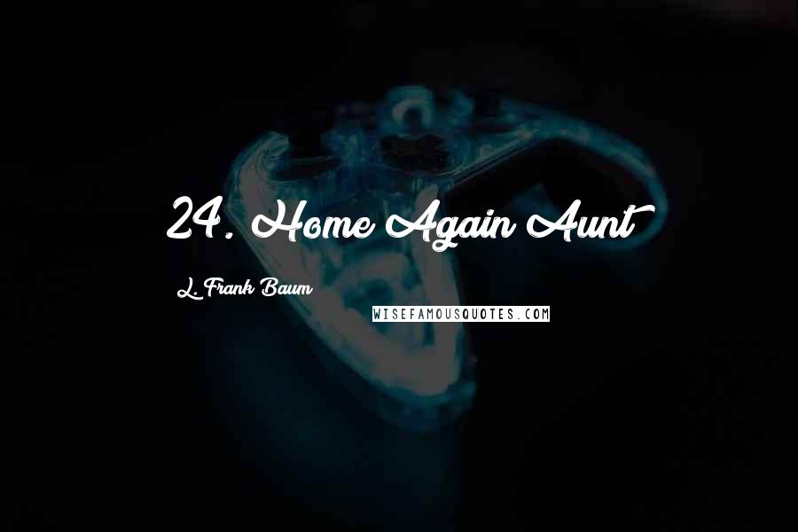 L. Frank Baum Quotes: 24. Home Again Aunt