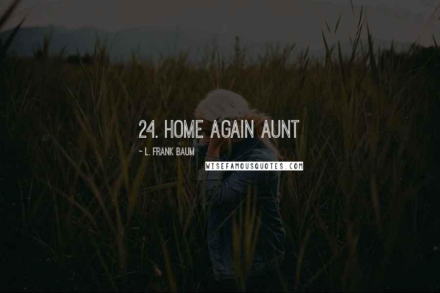 L. Frank Baum Quotes: 24. Home Again Aunt