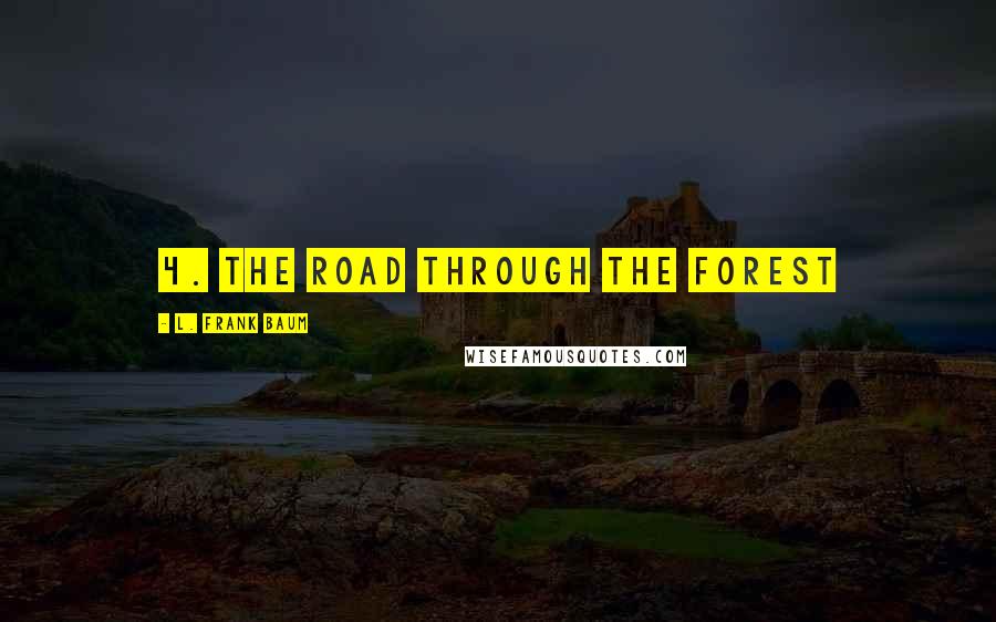 L. Frank Baum Quotes: 4. The Road Through the Forest
