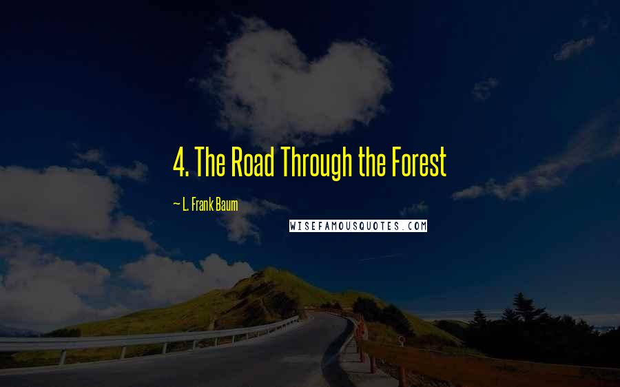 L. Frank Baum Quotes: 4. The Road Through the Forest