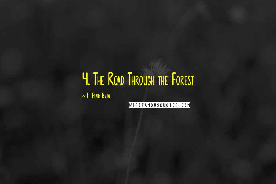 L. Frank Baum Quotes: 4. The Road Through the Forest