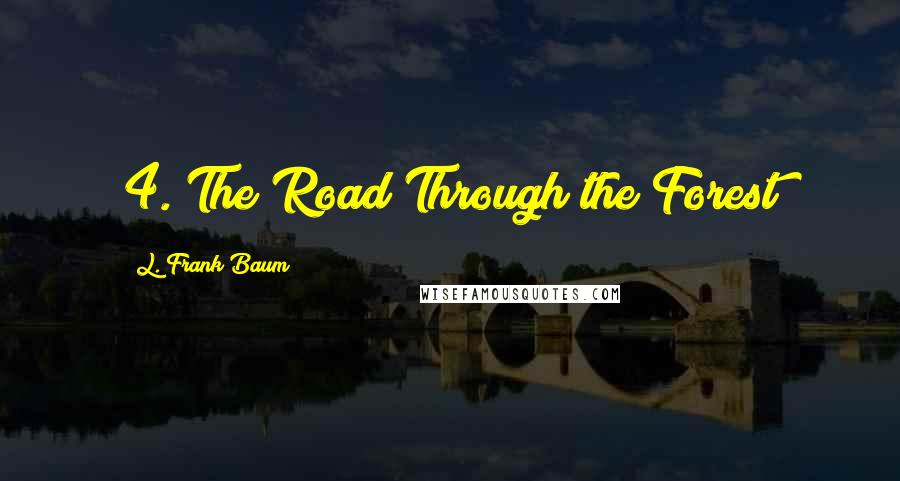 L. Frank Baum Quotes: 4. The Road Through the Forest