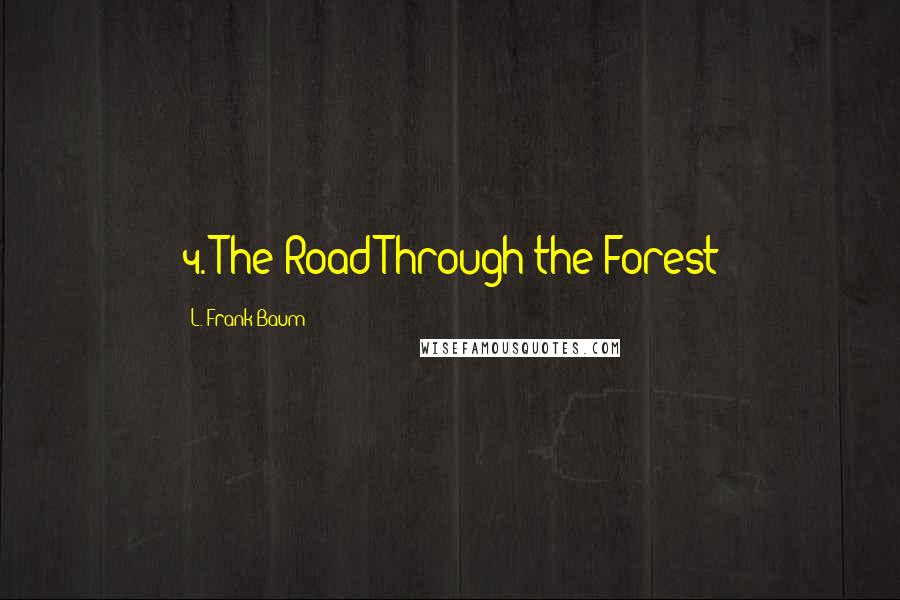 L. Frank Baum Quotes: 4. The Road Through the Forest