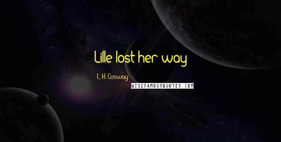 L. H. Cosway Quotes: Lille lost her way