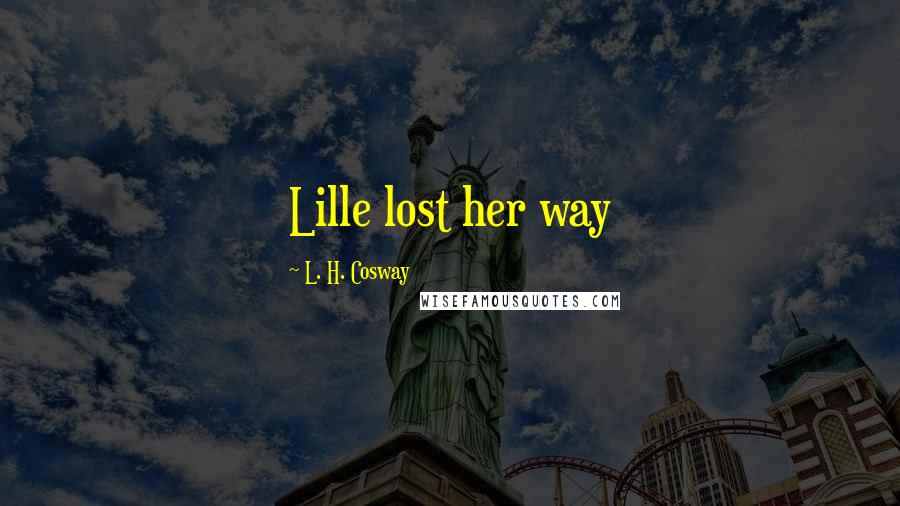 L. H. Cosway Quotes: Lille lost her way