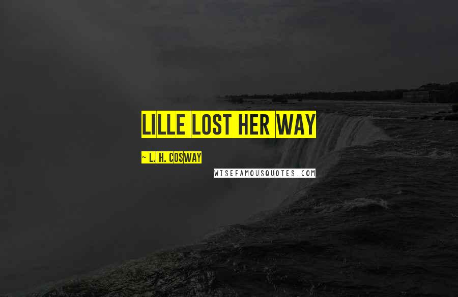 L. H. Cosway Quotes: Lille lost her way