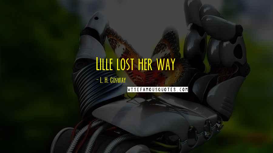 L. H. Cosway Quotes: Lille lost her way