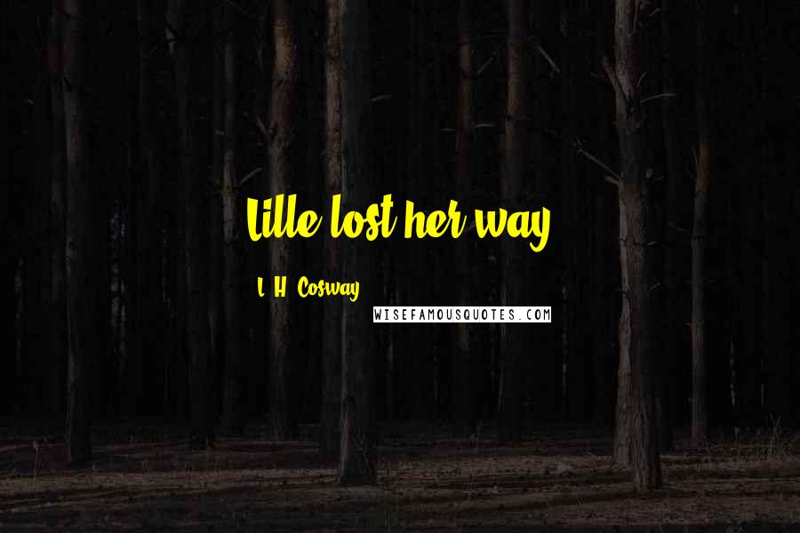 L. H. Cosway Quotes: Lille lost her way