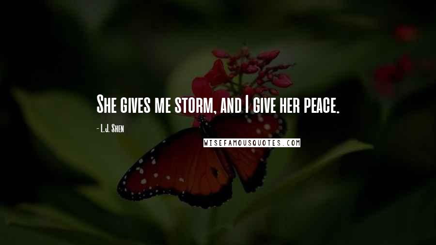 L.J. Shen Quotes: She gives me storm, and I give her peace.