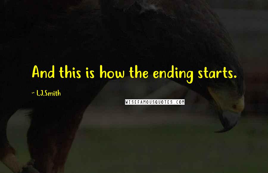 L.J.Smith Quotes: And this is how the ending starts.