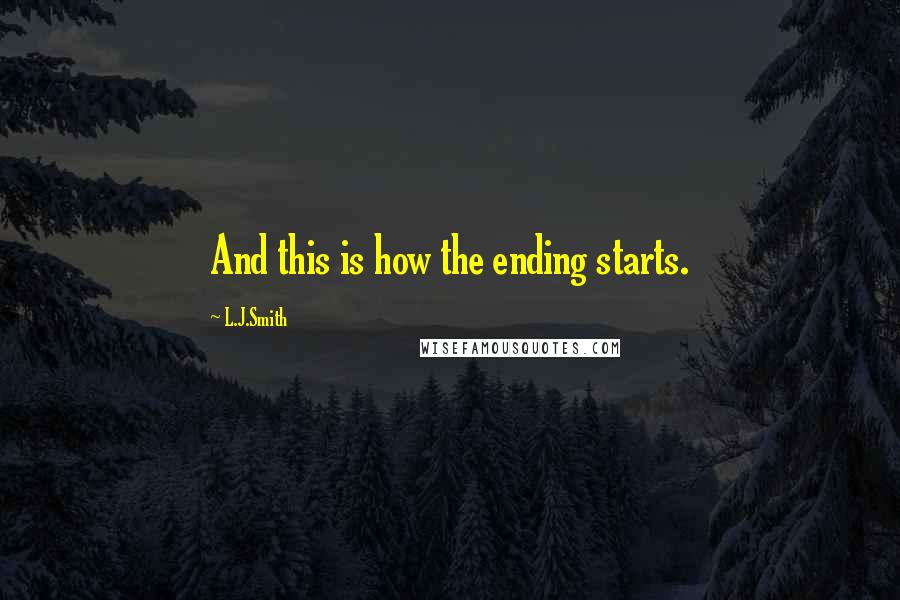 L.J.Smith Quotes: And this is how the ending starts.