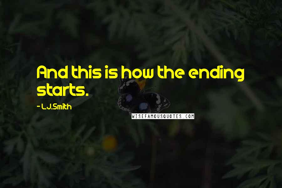 L.J.Smith Quotes: And this is how the ending starts.