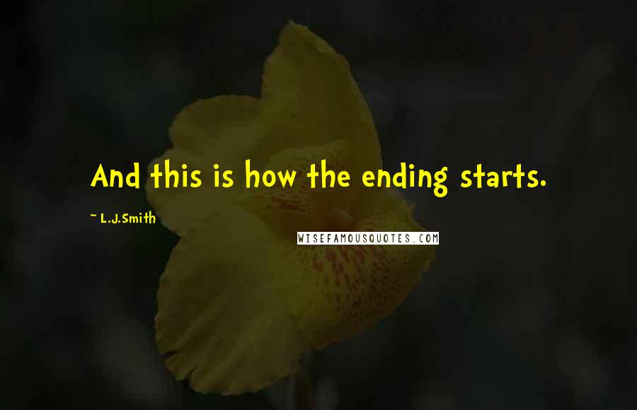 L.J.Smith Quotes: And this is how the ending starts.