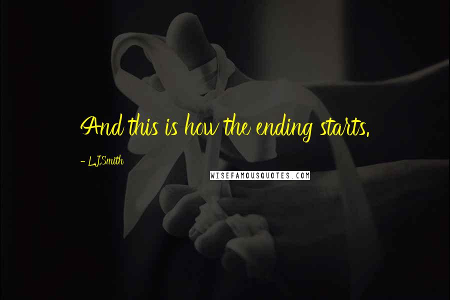 L.J.Smith Quotes: And this is how the ending starts.