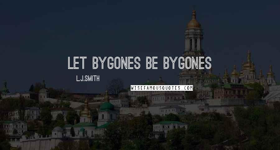 L.J.Smith Quotes: Let bygones be bygones